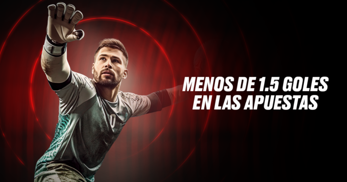 Qué significa menos de 1.5 goles en las apuestas